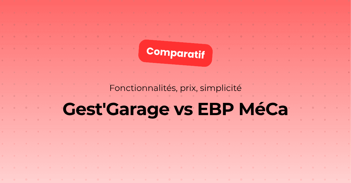 Gest'Garage vs EBP MéCa : quel logiciel pour votre garage ?